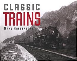Classic Trains, by Hans Halberstadt Classic Trains, by Hans Halberstadt