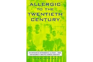 Allergic to the Twentieth Century: The Explosion in Environmental Allergies--From Sick Buildings to Multiple Chemical Sensitivity