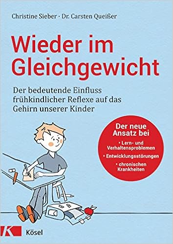 Wieder Im Gleichgewicht Der Bedeutende Einfluss Fruhkindlicher Reflexe Auf Das Gehirn Unserer Kinder Der Neue Ansatz Bei Lern Und Chronischen Krankheiten Amazon De Sieber Christine Queisser Carsten Bucher