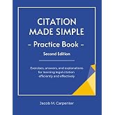 Citation Made Simple Practice Book: Exercises, answers and explanations for learning legal citation efficiently and effectively