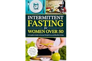Intermittent Fasting for Women Over 50: A Complete Guide to Instant Weight Loss & Healthy Living (lose weight in menopause, lose weight without dieting, reverse diabetes)