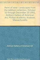 Point of view: Landscapes from the Addison collection, October 16 through December 20 1992, Addison Gallery of American Art, Phillips Academy, Andover, Massachusetts 1879886332 Book Cover
