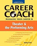 Managing Your Career in Theater and the Performing Arts (Ferguson Career Coach (Hardcover)) by 