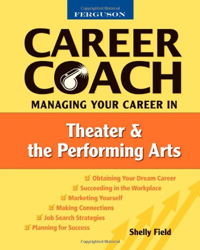 Managing Your Career in Theater and the Performing Arts (Ferguson Career Coach (Hardcover)) by Shelly Field