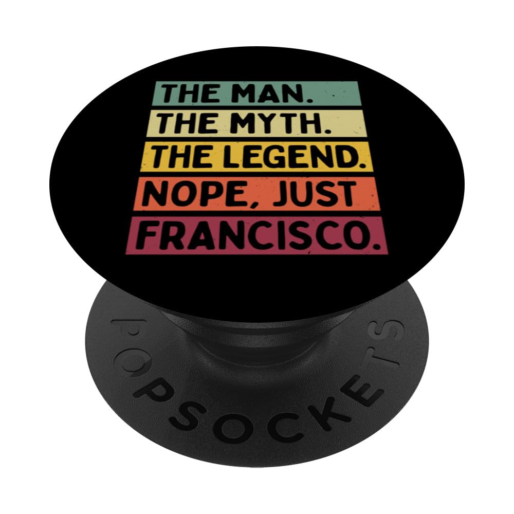 The Man The Myth The Legend NOPE Just Francisco Funny Quote PopSockets Adhesive PopGrip