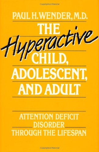 The Hyperactive Child, Adolescent, and Adult: Attention Deficit Disorder through the Lifespan