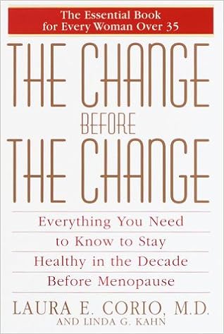 The Change Before The Change Everything You Need To Know To Stay Healthy In The Decade Before Menopause Laura E Corio Md Linda G Kahn Amazon Com Books
