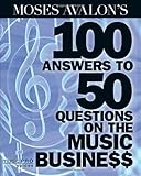 Moses Avalon's 100 Answers to 50 Questions on the Music Business: Music Pro Guides by Moses Avalon