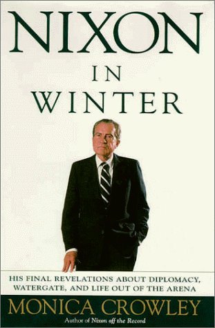 Nixon In Winter His Final Revelations About Diplomacy Watergate And Life Out Of The Arena By Monica Crowley 1998 06 01 Amazon Com Books