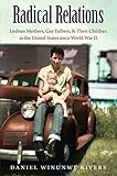 Radical Relations: Lesbian Mothers, Gay Fathers, and Their Children in the United States since World by 
