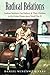 Radical Relations: Lesbian Mothers, Gay Fathers, and Their Children in the United States since World by 
