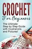 CROCHET: Crochet for Beginners: The Ultimate Step by Step Guide with Illustrations and Pictures! by Mary Anne D.