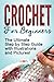 CROCHET: Crochet for Beginners: The Ultimate Step by Step Guide with Illustrations and Pictures! by Mary Anne D.