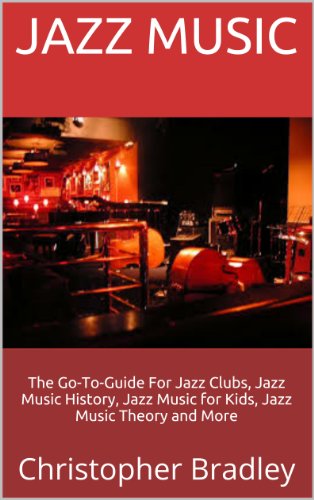 Jazz Music: The Go-To-Guide For Jazz Clubs, Jazz Music History, Jazz Music for Kids, Jazz Music Theory and More
