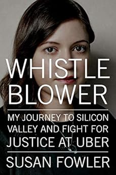 Whistleblower: My Journey to Silicon Valley and Fight for Justice at Uber by [Fowler, Susan]