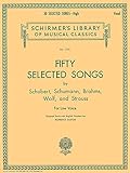 50 Selected Songs by Schubert, Schumann, Brahms, Wolf & Strauss Schirmer Library of Classics Vol1755: Low Voice (Schirmer's Library of Musical Classics) by