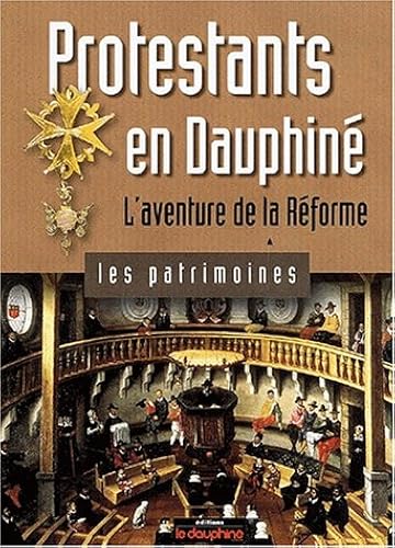 Download Protestants en Dauphiné : L'aventure de la Réforme PDF