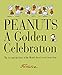 Peanuts: A Golden Celebration: The Art and the Story of the World's Best-Loved Comic Strip by 