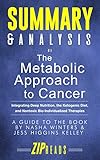 Summary & Analysis of The Metabolic Approach to Cancer: Integrating Deep Nutrition, the Ketogenic Di by ZIP Reads