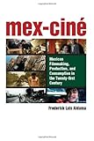 Mex-Cine: Mexican Filmmaking, Production, and Consumption in the Twenty-first Century