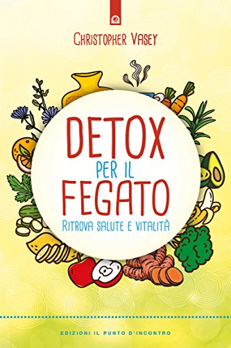 Detox Per Il Fegato Rimettiti A Nuovo Depurarsi Con I
