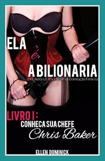 Livro Conheça Sua Chefe, Chris Baker (Ela É A Bilionária: Uma História Erótica Bdsm De Dominação Feminina)