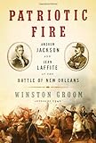 Front cover for the book Patriotic Fire: Andrew Jackson and Jean Laffite at the Battle of New Orleans by Winston Groom