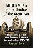 Auto Racing in the Shadow of the Great War: Streamlined Specials and a New Generation of Drivers on American Speedways, 1915-1922