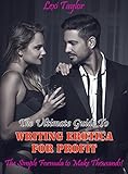 The Ultimate Guide To Writing Erotica For Profit: The Simple Formula To Make Thousands