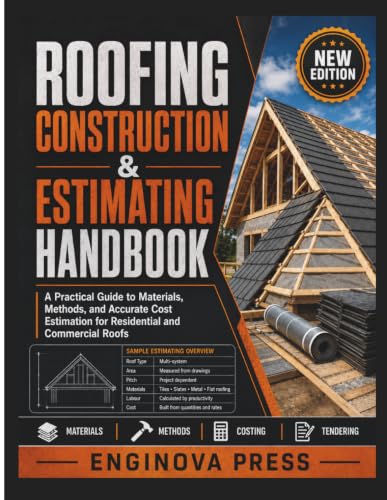 ROOFING CONSTRUCTION & ESTIMATING HANDBOOK: A Practical Guide to Materials, Methods, and Accurate Cost Estimation for Residential and Commercial Roofs