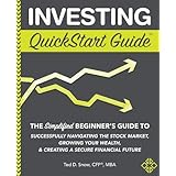 Investing QuickStart Guide: The Simplified Beginner's Guide to Successfully Navigating the Stock Market, Growing Your Wealth &amp; Creating a Secure Financial Future