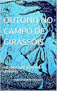 Livro OUTONO NO CAMPO DE GIRASSÓIS: ATÉ ONDE SUAS ESCOLHAS O LEVARÃO? (Contra as Portas de Abadom)