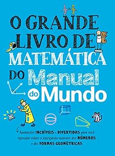 Livro O Grande Livro de Matemática do Manual do Mundo: Anotações incríveis e divertidas para você aprender sobre o intrigante universo dos números e das formas ... (Grandes Livros do Manual do Mundo)