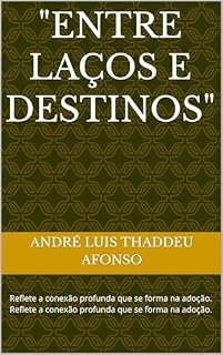 Livro "Entre Laços e Destinos": Reflete a conexão profunda que se forma na adoção. Reflete a conexão profunda que se forma na adoção.