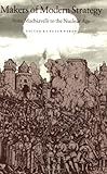 Makers of Modern Strategy from Machiavelli to the Nuclear Age cover