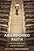 Abandoned Faith: Why Millennials Are Walking Away and How You Can Lead Them Home by Alex McFarland, Jason Jimenez