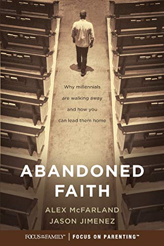 Abandoned Faith: Why Millennials Are Walking Away and How You Can Lead Them Home by Alex McFarland, Jason Jimenez
