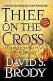 Thief on the Cross: Templar Secrets in America (Templars in America Series Book 2) by David S. Brody