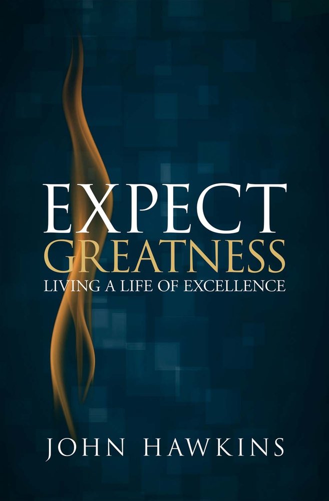 Expect Greatness Living A Life Of Excellence John Hawkins - 
