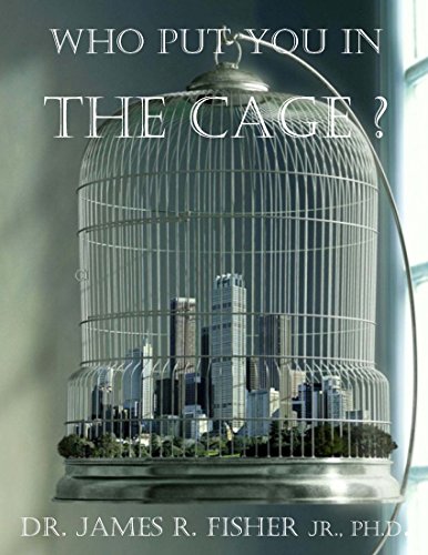 WHO PUT YOU in the CAGE?: Second Edition by [Fisher, James Raymond.]