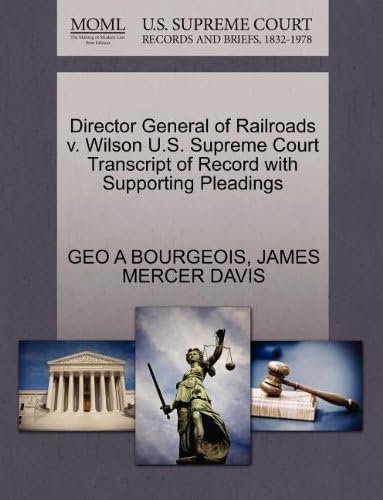 Director General of Railroads v. Wilson U.S. Supreme Court Transcript of Record with Supporting Pleadings