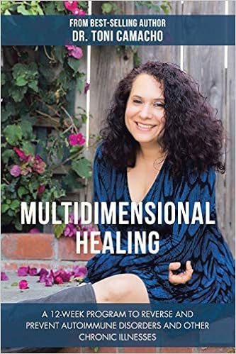 Multidimensional Healing A 12 Week Program To Reverse And Prevent Autoimmune Disorders And Other Chronic Illnesses Camacho Dr Toni 9781982213367 Amazon Com Books