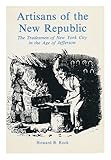 Front cover for the book Artisans of the New Republic: Tradesmen of New York City in the Age of Jefferson by Howard B. Rock