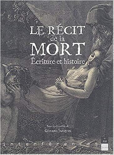 Amazon Fr Le Recit De La Mort Ecriture Et Histoire Collectif Jacquin Gerard Livres