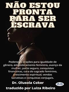 Livro Não estou pronta para ser escrava: Poderosas orações para igualdade de gênero, empoderamento feminino, avanço da mulher, parto seguro