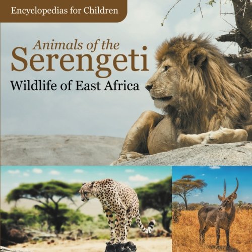 Animals of the Serengeti | Wildlife of East Africa | Encyclopedias for Children
