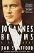 Johannes Brahms: A Biography by Jan Swafford