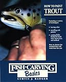 How to Paint Trout (Fish Carving Basics) (Vol 3) by Curtis J. Badger