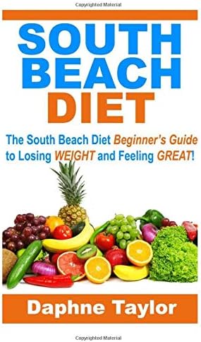 South Beach Diet: The South Beach Diet Beginners Guide to Losing Weight and Feeling Great! (south beach diet, south beach diet beginners guide, south beach diet recipes) Paperback – August 5, 2015