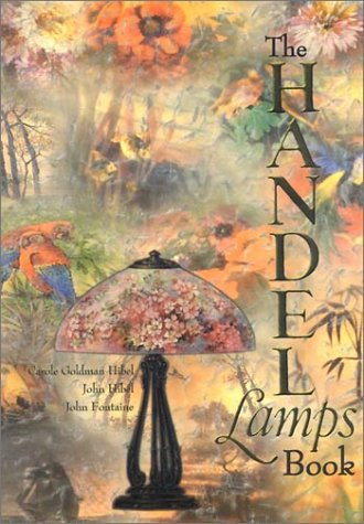 The Handel Lamps Book by Carole Goldman Hibel, John Hibel, John Fontaine